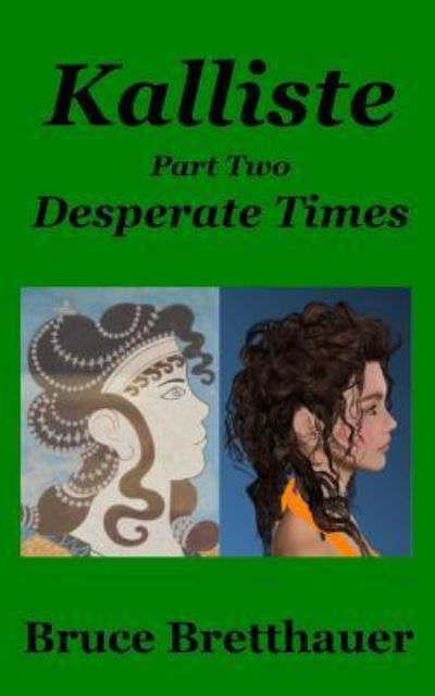 Kalliste Part Two : Desperate Times - Bruce Bretthauer - Boeken - Createspace Independent Publishing Platf - 9781540862983 - 5 december 2016
