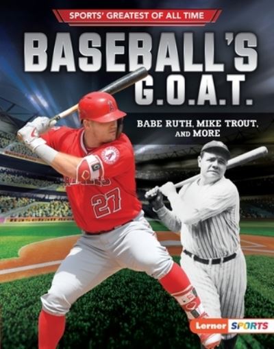 Baseball's G.O.A.T - Jon M. Fishman - Books - Lerner Publishing Group - 9781541555983 - August 1, 2019