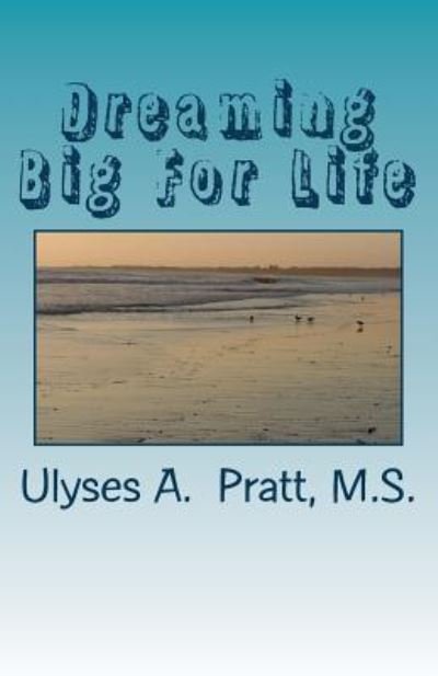 Cover for Ulyses A Pratt III · Dreaming Big For Life (Pocketbok) (2017)