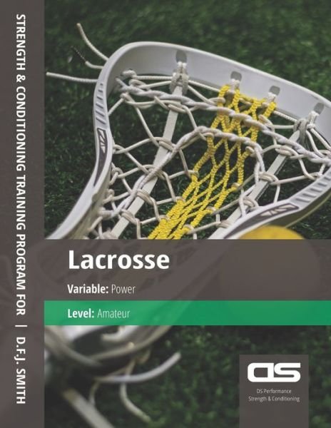 Cover for D F J Smith · DS Performance - Strength &amp; Conditioning Training Program for Lacrosse, Power, Amateur (Taschenbuch) (2016)