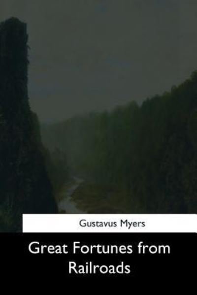 Cover for Gustavus Myers · Great Fortunes from Railroads (Paperback Bog) (2017)