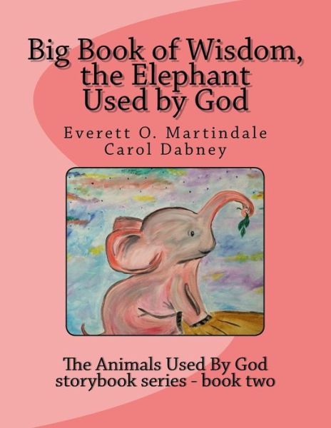 Cover for Carol Dabney · Big Book of Wisdom, the Elephant Used by God (Paperback Book) (2018)