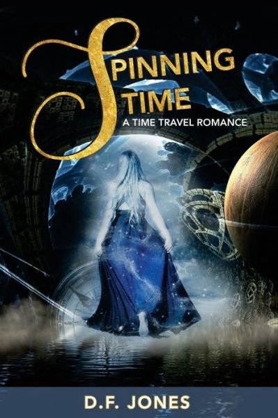Cover for D F Jones · Spinning Time, a time travel romance (Paperback Book) (2017)