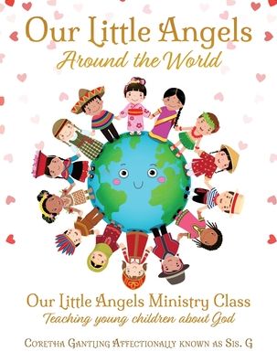 Cover for Coretha Gantling · Our Little Angels Around the World: Our Little Angels Ministry Class--Teaching young children about God. (Paperback Book) (2019)