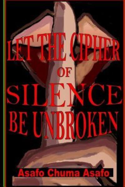 Cover for Asafo Chuma Asafo · Let the Cipher of Silence be Unbroken (Paperback Book) (2017)