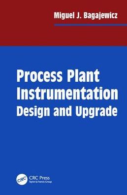 Cover for Bagajewicz, Miguel J. (University of Oklahoma, Norman, Oklahoma, USA) · Process Plant Instrumentation: Design and Upgrade (Hardcover Book) (2000)