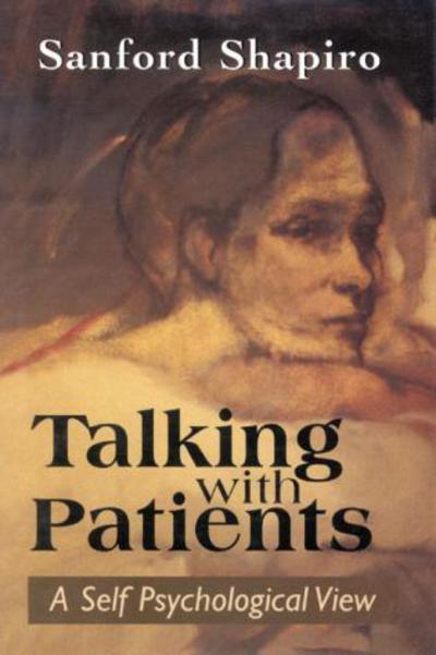 Cover for Sanford Shapiro · Talking with Patients: A Self Psychological View of Creative Intuition and Analytic Discipline (Hardcover Book) (1996)