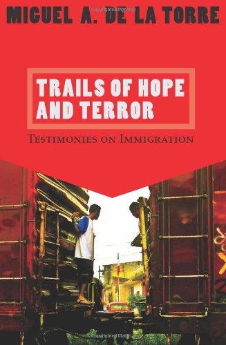 Cover for Miguel A. De la Torre · Trails of Hope and Terror: Testimonies on Immigration (Paperback Book) (2009)