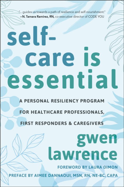 Gwen Lawrence · Self-Care is Essential: A Personal Resiliency Program for Healthcare Professionals, First Responders & Other Caregivers (Paperback Book) (2024)