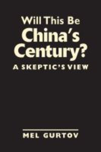 Cover for Mel Gurtov · Will This be China's Century?: A Skeptic's View (Hardcover Book) (2013)