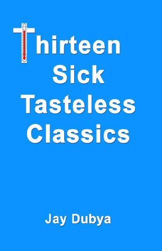 Jay Dubya · Thirteen Sick Tasteless Classics (Hardcover Book) (2005)