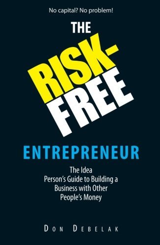 Cover for Don Debelak · The Risk-free Entrepreneur: the Idea Person's Guide to Building a Business with Other People's Money (Paperback Book) (2006)