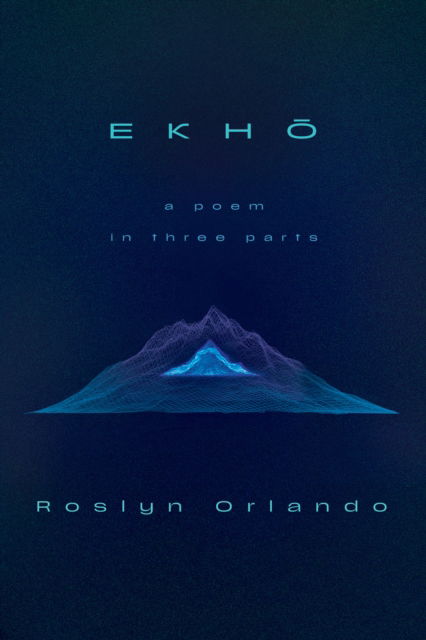 Cover for Roslyn Orlando · EKHO: A Poem in Three Parts (Paperback Book) (2025)