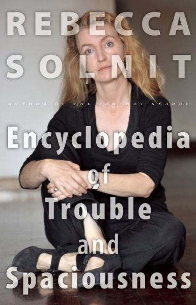 Cover for Rebecca Solnit · The Encyclopedia of Trouble and Spaciousness (Gebundenes Buch) (2014)