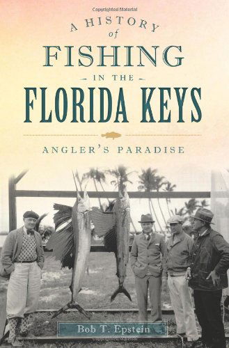 Cover for Bob T. Epstein · A History of Fishing in the Florida Keys: Angler's Paradise (Fl) (Sports History) (Paperback Book) (2013)