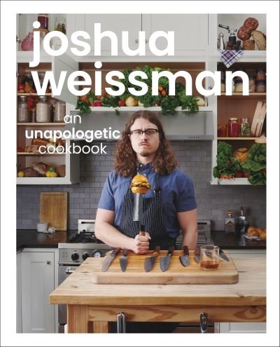 Cover for Joshua Weissman · Joshua Weissman: An Unapologetic Cookbook. #1 NEW YORK TIMES BESTSELLER (Hardcover Book) (2021)