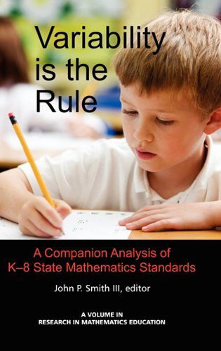 Variability is the Rule a Companion Analysis of K-8 State Mathematics Standards (Hc) (Research in Mathematics Education) - John P. Smith - Books - Information Age Publishing - 9781617351983 - December 14, 2010