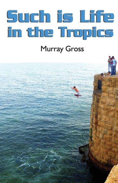 Cover for Murray Gross · Such is Life in the Tropics (Paperback Book) (2014)