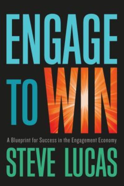 Cover for Steve Lucas · Engage to Win A Blueprint for Success in the Engagement Economy (Hardcover Book) (2018)