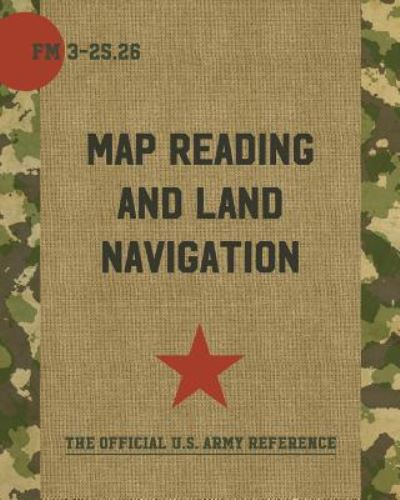 Cover for United States Department of the Army · Map Reading and Land Navigation FM 3-25.26 (Paperback Book) (2016)