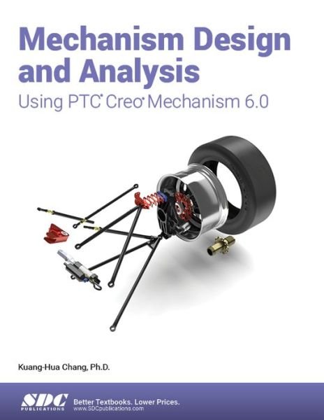 Cover for Kuang-Hua Chang · Mechanism Design and Analysis Using PTC Creo Mechanism 6.0 (Paperback Book) (2019)