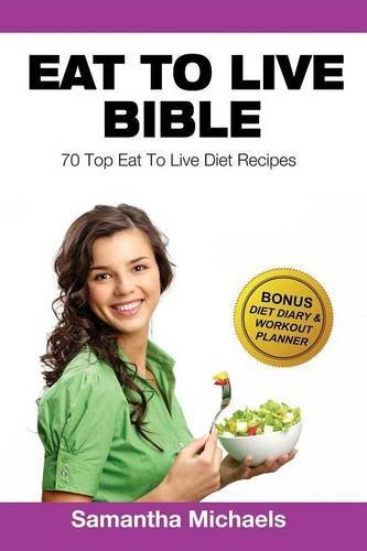 Cover for Samantha Michaels · Eat to Live Diet: Top 70 Recipes (with Diet Diary &amp; Workout Journal) (Taschenbuch) (2014)