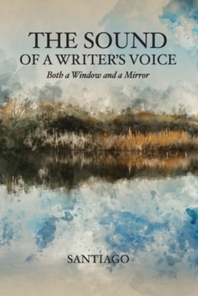 Cover for Santiago · The Sound of a Writer's Voice: Both a Window and a Mirror (Paperback Bog) (2020)