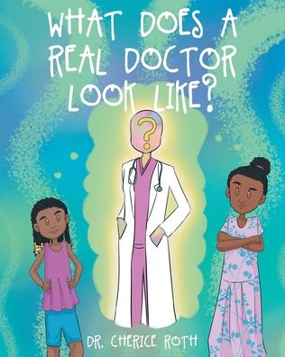 What does a REAL Doctor look like? - Cherice Roth - Books - Fulton Books - 9781638604983 - October 12, 2021