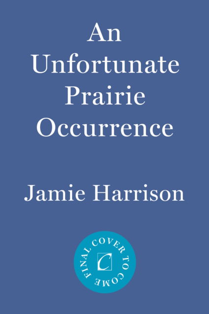 Jamie Harrison · An Unfortunate Prairie Occurrence: A Jules Clement Novel (Paperback Book) (2024)