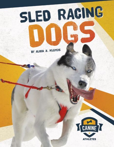 Cover for Alicia Z. Klepeis · Sled Racing Dogs - Canine Athletes (Paperback Book) (2019)