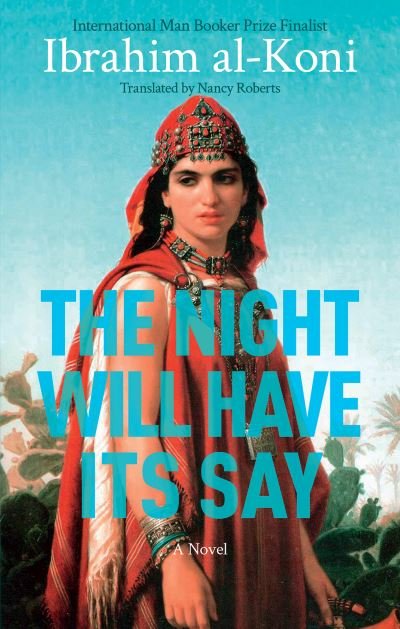Cover for Ibrahim Al-koni · The Night Will Have Its Say: A Novel (Innbunden bok) (2022)