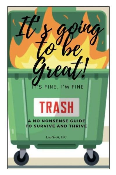 Cover for Lisa Scott · It's Going to Be Great, It's Fine, I'm Fine: A No Nonsense Guide to Survive and Thrive (Paperback Book) (2021)