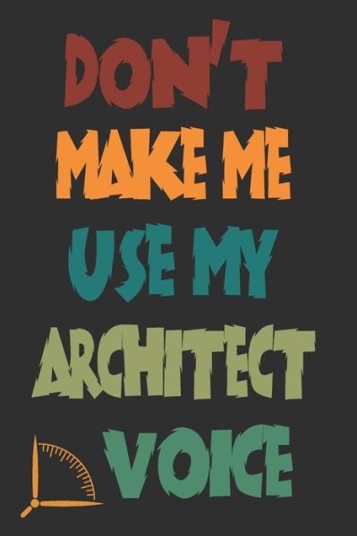 Cover for 360 Publishing · Don't Make Me Use My Architect Voice (Paperback Book) (2019)