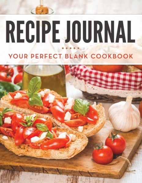 Cover for Speedy Publishing Llc · Recipe Journal: Your Perfect Blank Cookbook (Paperback Book) (2015)