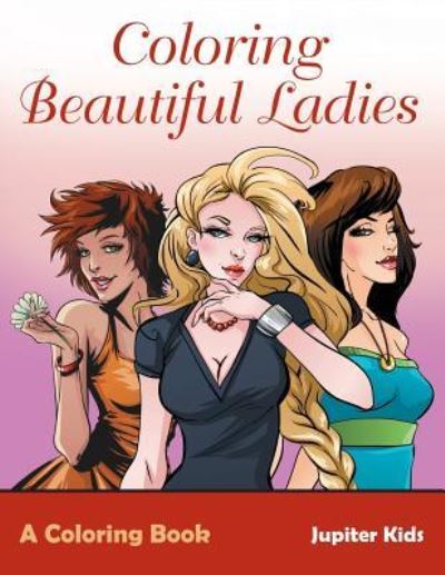 Cover for Jupiter Kids · Coloring Beautiful Ladies, a Coloring Book (Paperback Book) (2017)