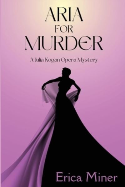 Cover for Miner Erica Miner · Aria for Murder: A Julia Kogan Opera Mystery - A Julia Kogan Opera Mystery (Paperback Book) (2022)