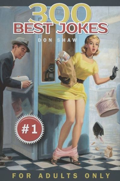 300 Best Jokes for Adults Only : Funny Gift Book Full of Anecdotes, Jokes, Puns, Short, and Long Stories for Men and Women - Don Shaw - Books - Independently Published - 9781691681983 - September 7, 2019
