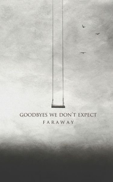 Goodbyes We Don't Expect - Faraway - Books - Independently Published - 9781693690983 - September 17, 2019