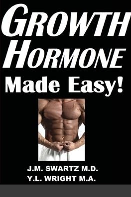 Cover for Swartz, J M, M D · Growth Hormone Made Easy!: How to Safely Raise Your Human Growth Hormone (HGH) Levels to Burn Fat, Build Bigger Muscles, and Reverse Aging (Paperback Book) (2022)