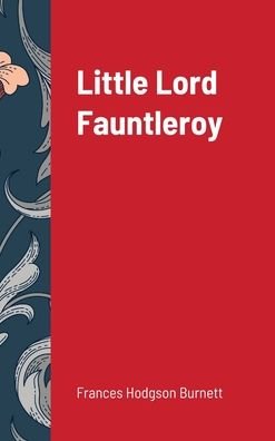 Cover for Frances Hodgson Burnett · Little Lord Fauntleroy (Hardcover bog) (2020)
