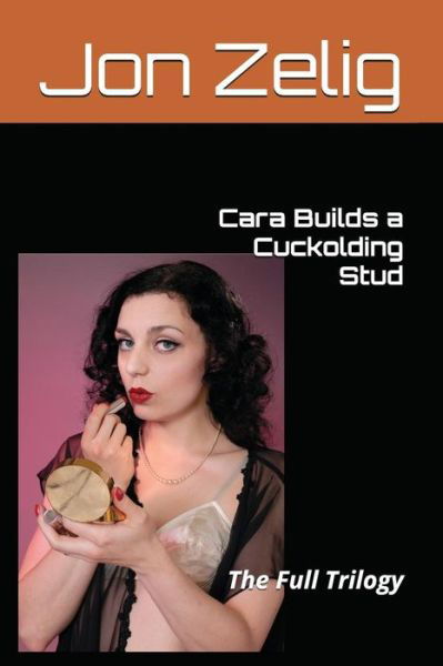 Cover for Jon Zelig · Cara Builds a Cuckolding Stud (Taschenbuch) (2018)