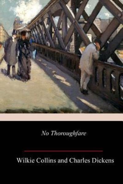 No Thoroughfare - Charles Dickens - Boeken - Createspace Independent Publishing Platf - 9781718951983 - 15 mei 2018