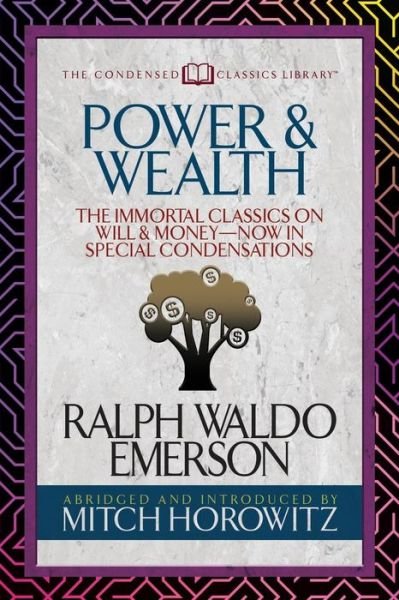 Cover for Ralph Waldo Emerson · Power &amp; Wealth (Condensed Classics): The Immortal Classics on Will &amp; Money-Now in Special Condensations (Pocketbok) (2019)