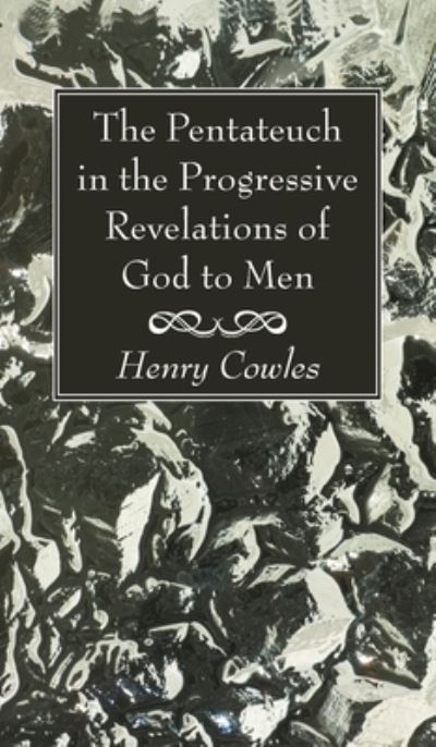 Cover for Henry Cowles · The Pentateuch in the Progressive Revelations of God to Men (Hardcover Book) (2020)