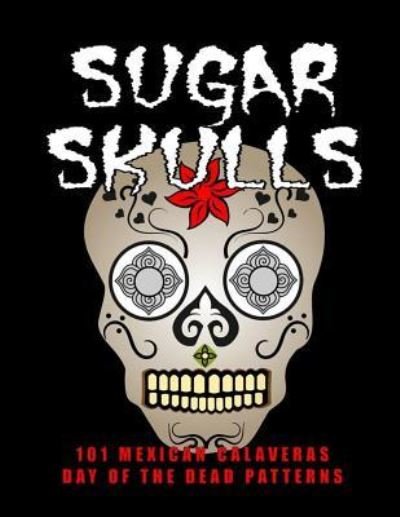 Cover for Nomadia · Sugar Skulls - 101 Mexican Calaveras, Day of the Dead Patterns (Paperback Book) (2018)