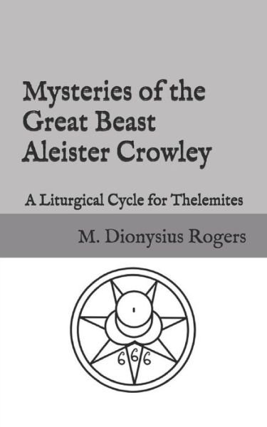 Cover for Dionysius Rogers · Mysteries of the Great Beast Aleister Crowley (Paperback Book) (2018)