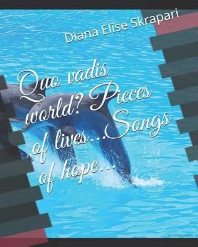 Cover for Diana Elise Skrapari · Quo vadis world? Pieces of lives...Songs of hope... (Paperback Bog) (2018)