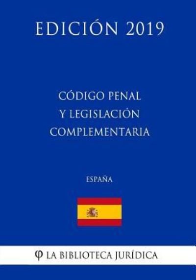 Cover for La Biblioteca Juridica · Codigo Penal y legislacion complementaria (Espana) (Edicion 2019) (Pocketbok) (2018)