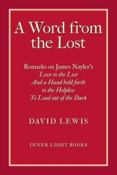 Cover for David Lewis · A Word from the Lost: Remarks on James Nayler's Love to the lost And a Hand held forth to the Helpless to Lead out of the Dark (Pocketbok) (2019)