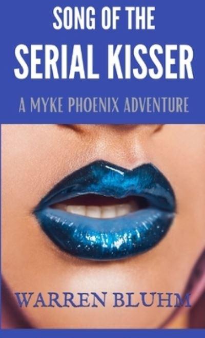 Song of the Serial Kisser - Warren Bluhm - Books - Warren Bluhm - 9781737349983 - January 6, 2022